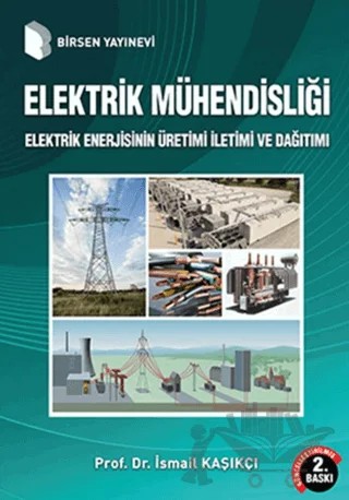 Elektrik Mühendisliği Elektrik Enerjisinin Üretimi İletimi ve Dağıtımı – İsmail Kaşıkçı – Birsen Yayınevi kitap kapağı