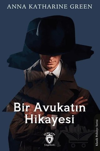 Bir Avukatın Hikayesi – Anna Katharine Green – Dorlion Yayınları kitap kapağı