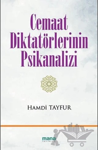 Cemaat Diktatörlerinin Psikanalizi – Hamdi Tayfur – Mana Yayınları kitap kapağı