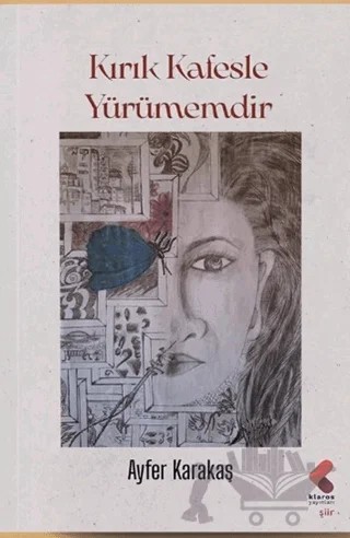 Kırık Kafesle Yürümemdir – Ayfer Karakaş – Klaros Yayınları kitap kapağı