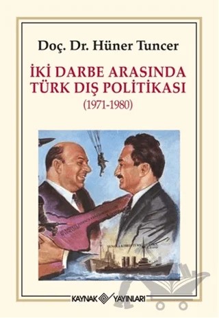 İki Darbe Arasında Türk Dış Politikası (1971-1980) – Hüner Tuncer – Kaynak Yayınları kitap kapağı