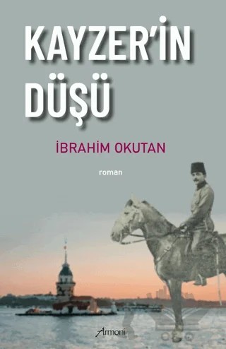 Kayzer'in Düşü – İbrahim Okutan – Armoni Yayıncılık kitap kapağı