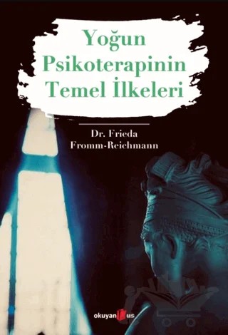 Yoğun Psikoterapinin Temel İlkeleri – Frieda Fromm-Reichmann – Okuyan Us Yayınları kitap kapağı