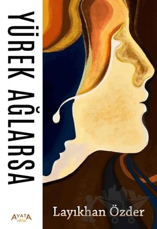 Yürek Ağlarsa – Layıkhan Özder – Ayata Kitap kitap kapağı