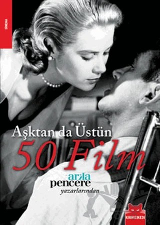 Aşktan da Üstün 50 Film – Burak Göral, Burçin Ş. Yalçın, Cem Altınsaray, Kemal Ekin Aysel, Murat Özer, Tunca Arslan – Kırmızı Kedi Yayınevi kitap kapağı