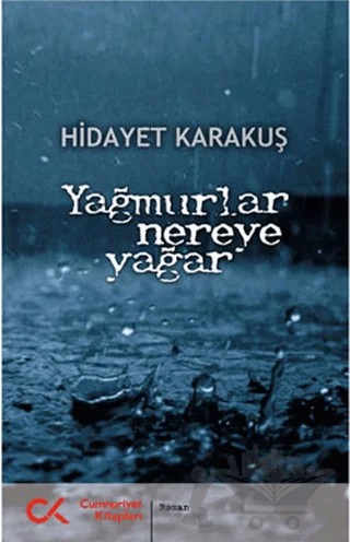 Yağmurlar Nereye Yağar – Hidayet Karakuş – Cumhuriyet Kitapları kitap kapağı