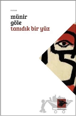 Tanıdık Bir Yüz – Münir Göle – Alakarga Sanat Yayınları kitap kapağı