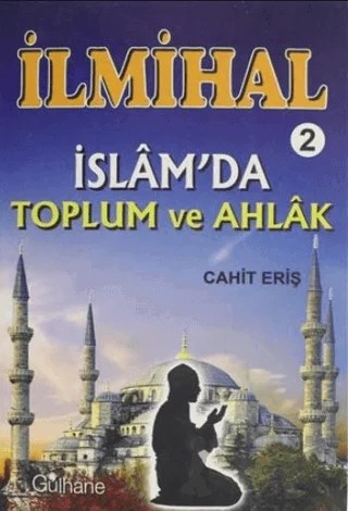 İlmihal 2 - İslam'da Toplum ve Ahlak – Cahit Eriş – Gülhane Yayınları kitap kapağı
