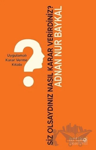 Siz Olsaydınız Nasıl Karar Verirdiniz? – Adnan Nur Baykal – Artikel Akademi kitap kapağı