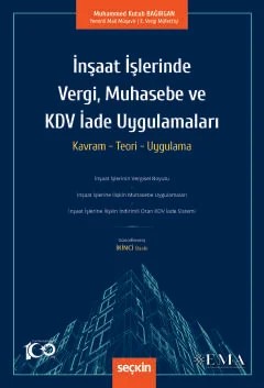 İnşaat İşlerinde Vergi, Muhasebe ve KDV İade Uygulamaları Kavram – Teori – Uygulama – Muhammed Kutub Bağırgan – Seçkin Yayıncılık kitap kapağı
