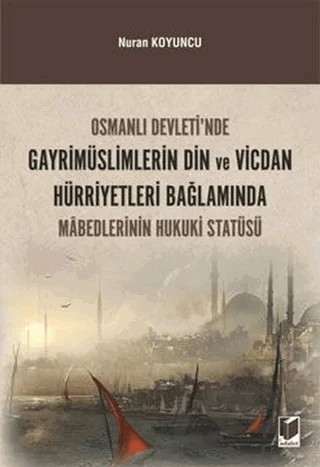 Osmanlı Devleti'nde Gayrimüslimlerin Din ve Vicdan Hürriyetleri Bağlamında Mabedlerinin Hukuki Statüsü – Nuran Koyuncu – Adalet Yayınevi kitap kapağı