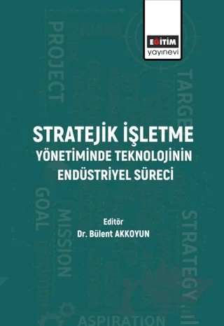 Stratejik İşletme Yönetiminde Teknolojinin Endüstriyel Süreci – Kolektif – Eğitim Yayınevi - Bilimsel Eserler kitap kapağı