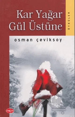 Kar Yağar Gül Üstüne – Osman Çeviksoy – Akçağ Yayınları kitap kapağı