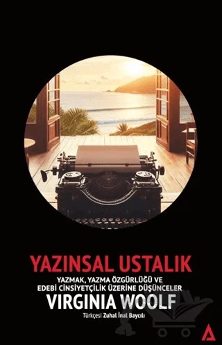 Yazınsal Ustalık - Yazmak, Yazma Özgürlüğü ve Edebi Cinsiyetçilik Üzerine Düşünceler – Virginia Woolf – Kanon Kitap kitap kapağı