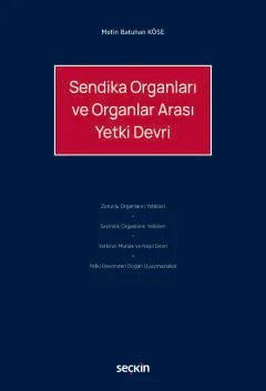 Sendika Organları ve Organlar Arası Yetki Devri – Metin Batuhan Köse – Seçkin Yayıncılık kitap kapağı