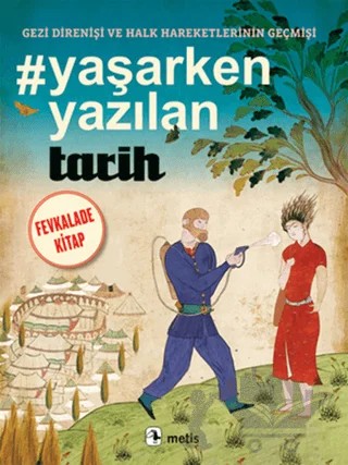 Yaşarken Yazılan Tarih: Gezi Direnişi ve Halk Hareketlerinin Geçmişi – Gürsel Göncü – Metis Yayınları kitap kapağı