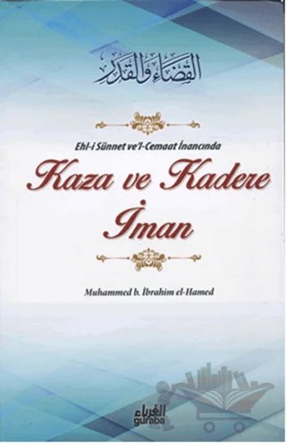 Ehl-i Sünnet ve'l-Cemaat İnancında Kaza ve Kadere İman – Muhammed B. İbrahim el-Hamed – Guraba Yayınları kitap kapağı