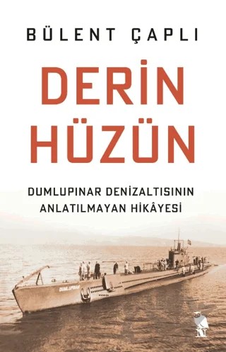 Derin Hüzün - Dumlupınar Denizaltısının Anlatılmayan Hikayesi – Bülent Çaplı – Nemesis Kitap kitap kapağı