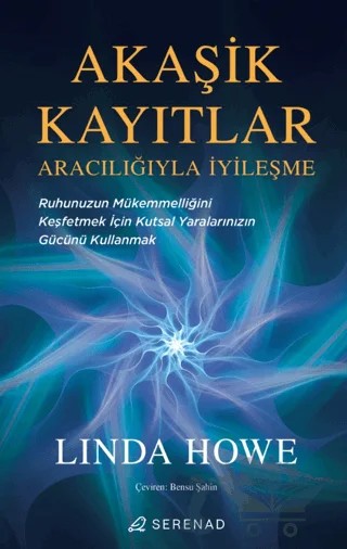 Akaşik Kayıtlar Aracılığıyla İyileşme – Linda Howe – Serenad Yayınevi kitap kapağı
