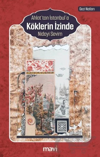 Ahlat’tan İstanbul’a Köklerin İzinde – Nidayi Sevim – Mavi Yayıncılık kitap kapağı