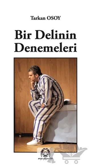 Bir Delinin Denemeleri – Tarkan Osoy – Arya Yayıncılık kitap kapağı
