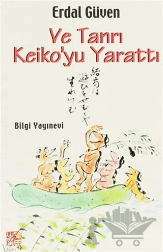Ve Tanrı Keiko’yu Yarattı – Erdal Güven – Bilgi Yayınevi kitap kapağı