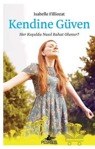 Kendine Güven: Her Koşulda Nasıl Rahat Olunur? – ISABELLE FILLIOZAT – Pegasus Yayınları kitap kapağı