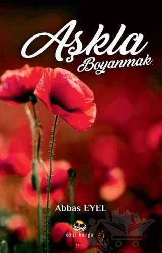 Aşkla Boyanmak – Abbas Eyel – Ekşi Karga Yayınları kitap kapağı