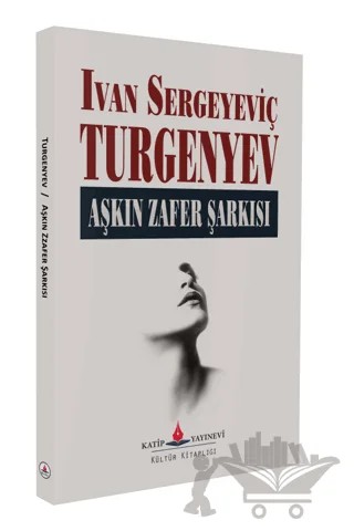 Aşkın Zafer Şarkısı – Ivan Sergeyeviç Turgenyev – Katip Yayınları kitap kapağı