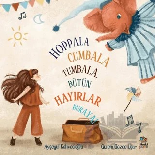 Hoppala Cumbala Tumbala, Bütün Hayırlar Buraya! – Ayşegül Kahvecioğlu – İthaki Çocuk Yayınları kitap kapağı