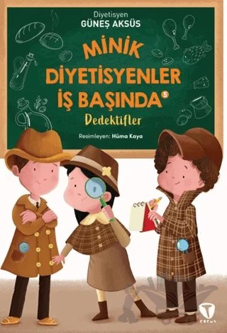 Minik Diyetisyenler İş Başında 5: Dedektifler – Güneş Aksüs – Turkuvaz Çocuk kitap kapağı