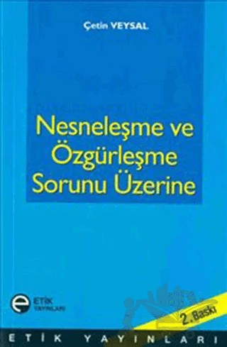 Nesneleşme ve Özgürleşme Sorunu Üzerine – Çetin Veysal – Etik Yayınları kitap kapağı