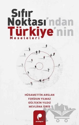 Sıfır Noktası’ndan Türkiye’nin Meseleleri – Hüsamettin Arslan, Gültekin Yıldız, Feridun Yılmaz, Mevlana İdris – Paradigma Yayıncılık kitap kapağı