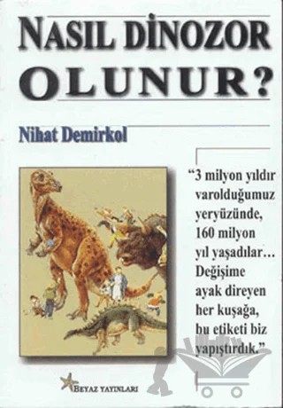 Nasıl Dinozor Olunur? – Nihat Demirkol – Beyaz Yayınları kitap kapağı