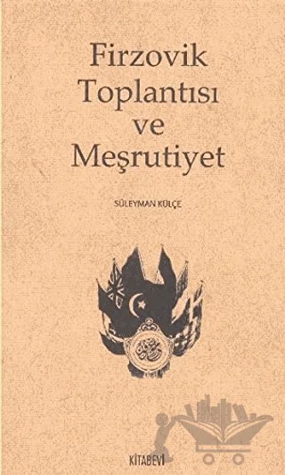 Firzovik Toplantısı ve Meşrutiyet – Süleyman Külçe – Kitabevi Yayınları kitap kapağı