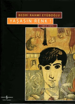 Yaşasın Renk Long Live Colour 1911 - 1975 – Bedri Rahmi Eyüboğlu – İş Bankası Kültür Yayınları kitap kapağı