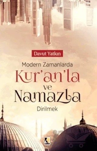 Modern Zamanlarda Kur’an'la ve Namazla Dirilmek – Davut Yatkın – Çıra Yayınları kitap kapağı