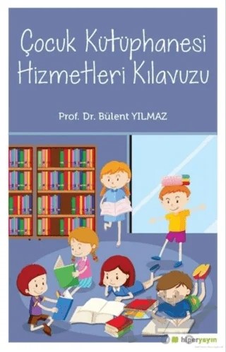 Çocuk Kütüphanesi Hizmetleri Kılavuzu – Bülent Yılmaz – Hiperlink Yayınları kitap kapağı