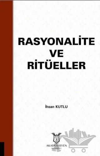 Rasyonalite ve Ritüeller – İhsan Kutlu – Akademisyen Kitabevi kitap kapağı