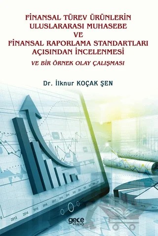 Finansal Türev Ürünlerin Uluslararası Muhasebe Ve Finansal Raporlama Standartları Açısından İncelenmesi Ve Bir Örnek Olay Çalışması – İlknur Koçak Şen – Gece Kitaplığı kitap kapağı