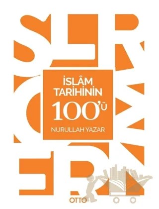 İslam Tarihinin 100'ü – Nurullah Yazar – Otto Yayınları kitap kapağı