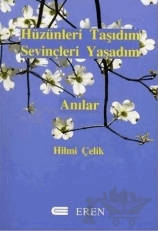 Hüzünleri Taşıdım Sevinçleri Yaşadım – Hilmi Çelik – Eren Yayıncılık kitap kapağı