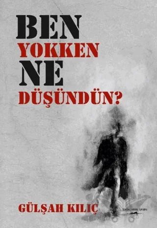 Ben Yokken Ne Düşündün? – Gülşah Kılıç – Sokak Kitapları Yayınları kitap kapağı