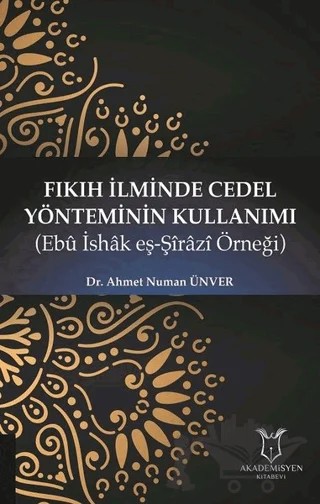 Fıkıh İlminde Cedel Yönteminin Kullanımı – Ahmet Numan Ünver – Akademisyen Kitabevi kitap kapağı