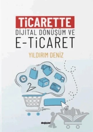 Ticarette Dijital Dönüşüm ve E-Ticaret – Hilal Yıldırır Keser, Sema Ay – Değişim Yayınları kitap kapağı