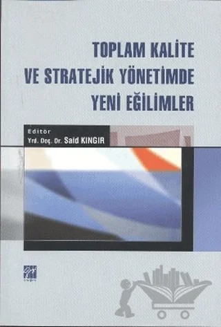 Toplam Kalite ve Stratejik Yönetimde Yeni Eğilimler – Said Kıngır – Gazi Kitabevi kitap kapağı