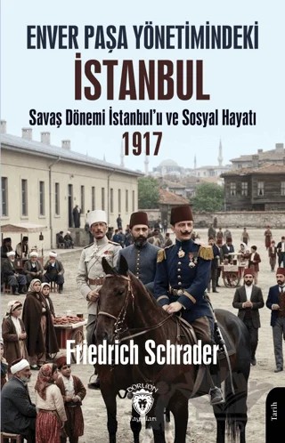 Enver Paşa Yönetimindeki İstanbul – Friedrich Schrader – Dorlion Yayınları kitap kapağı