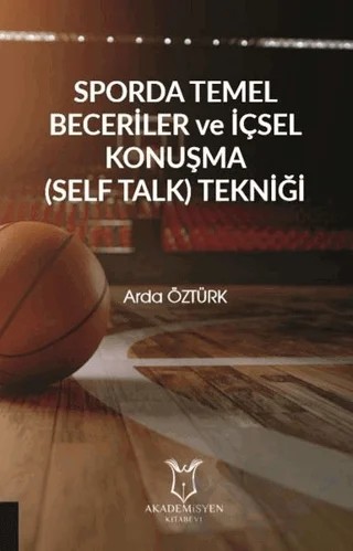 Sporda Temel Beceriler ve İçsel Konuşma (Self Talk) Tekniği – Arda Öztürk – Akademisyen Kitabevi kitap kapağı