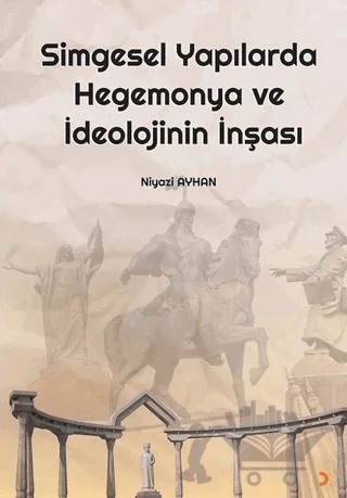 Simgesel Yapılarda Hegemonya ve İdeolojinin İnşası – Niyazi Ayhan – Cinius Yayınları kitap kapağı