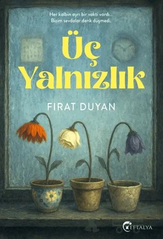 Üç Yalnızlık – Fırat Duyan – Eftalya Kitap kitap kapağı
